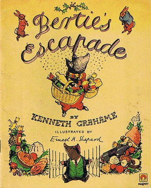 Bertie's Escapade by Ernest H. Shepard, Kenneth Grahame