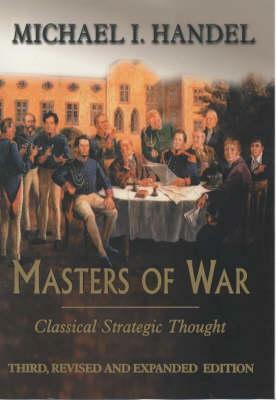 Masters of War: Classical Strategic Thought by Michael I. Handel