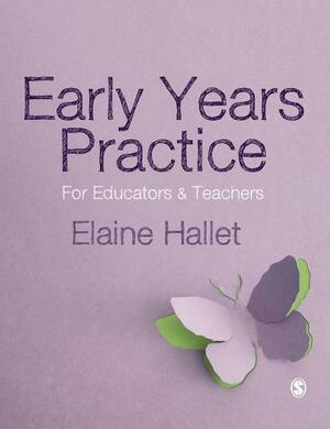 Early Years Practice: For Educators and Teachers by Elaine Hallet