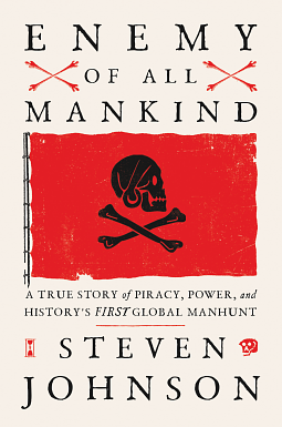 Enemy of All Mankind: A True Story of Piracy, Power, and History's First Global Manhunt by Steven Johnson