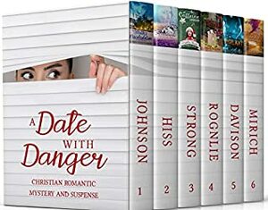 A Date with Danger: Inspirational Mystery and Suspense Set by Jeanette-Marie Mirich, Sara Davison, Amy Rognlie, Angela Ruth Strong, Kimberly Rose Johnson, Gayla K Hiss