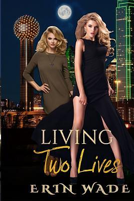 Living Two Lives by Erin Wade