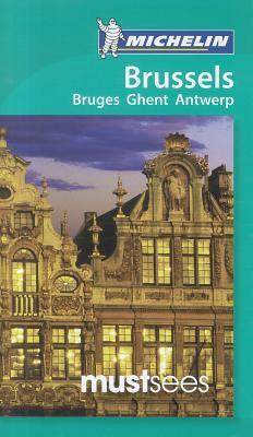 Michelin Must Sees Brussels: Bruges, Ghent, Antwerp by Guides Touristiques Michelin, M. Linda Lee