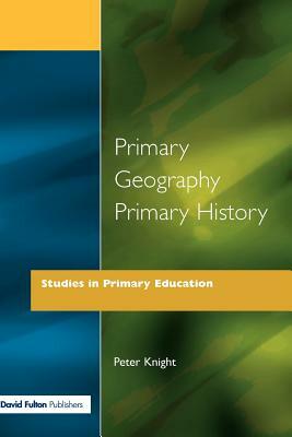 Primary Geography Primary History by Peter Knight