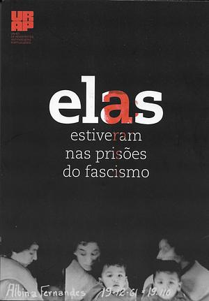 Elas estiveram nas prisões do fascismo by União de Resistentes Antifascistas Portugueses