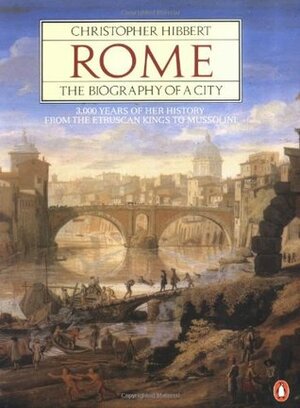 Rome: The Biography of a City by Christopher Hibbert