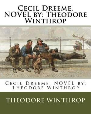 Cecil Dreeme. NOVEL by: Theodore Winthrop by Theodore Winthrop