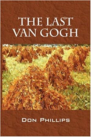 The Last Van Gogh by Don Phillips