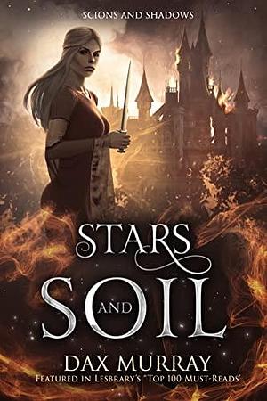 Stars and Soil: A Sapphic Epic Fantasy by Dax Murray, Dax Murray