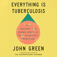 Everything is Tuberculosis by John Green