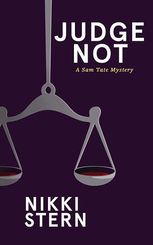 Judge Not: A Sam Tate Mystery by Nikki Stern, Nikki Stern