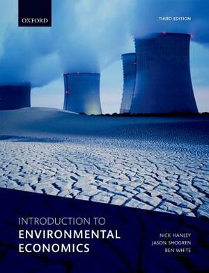 Introduction to Environmental Economics by Ben White, Jason Shogren, Nick Hanley