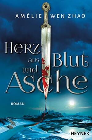 Herz aus Blut und Asche by Amélie Wen Zhao