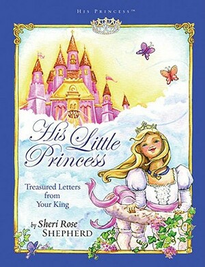 His Little Princess: Treasured Letters from Your King by Sheri Rose Shepherd