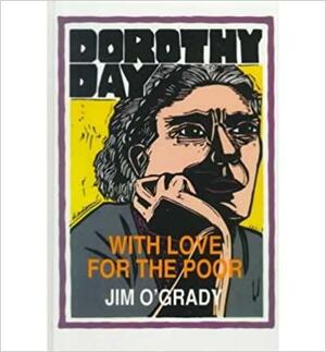 Dorothy Day: With Love for the Poor by Jim O'Grady