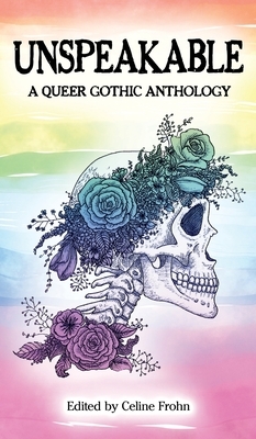 Unspeakable: A Queer Gothic Anthology by 