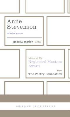 Anne Stevenson: Selected Poems: (american Poets Project #26) by Anne Stevenson