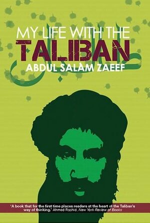My Life with the Taliban by Alex Strick van Linschoten, Abdul Salam Zaeef, Felix Kuehn