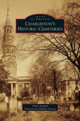 Charleston's Historic Cemeteries by Frank Karpiel