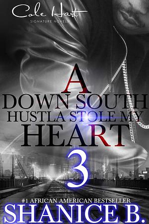 A Down South Hustla Stole My Hear 3: Finale by Shanice B., Shanice B.