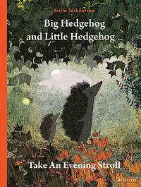 Big Hedgehog and Little Hedgehog Take an Evening Stroll by Britta Teckentrup