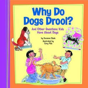 Why Do Dogs Drool?: And Other Questions Kids Have about Dogs by Suzanne Slade