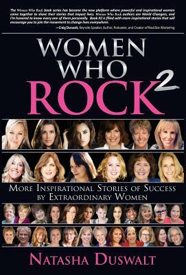 Women Who Rock 2: More Inspirational Stories of Success by Extraordinary Women by Natasha Duswalt