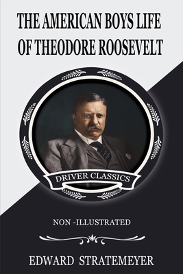 AMERICAN BOYS' LIFE OF THEODORE ROOSEVELT (Non-Illustrated) by Edward Stratemeyer