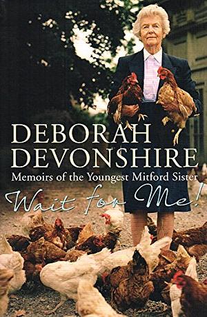 Wait for me! : memoirs of the youngest Mitford sister / Deborah Devonshire by Deborah Mitford, Deborah Mitford