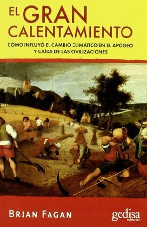 El gran calentamiento: Como Influyo El Cambio Climatico En El Apogeo y Caida De Las Civilizaciones by Brian Fagan