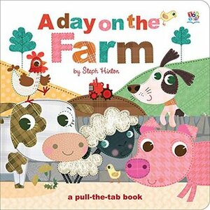 A Day on the Farm (Pull-the-Tab Books) by Sally Hopgood, Steph Hinton