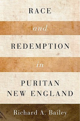 Race and Redemption in Puritan New England by Richard A. Bailey