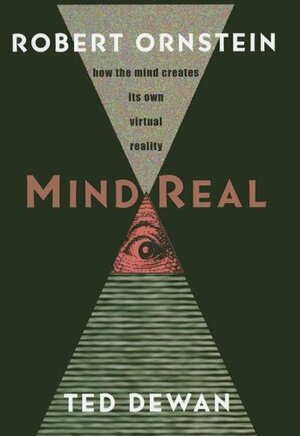 Mindreal: How the Mind Creates Its Own Virtual Reality by Robert Ornstein