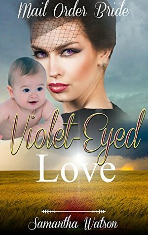 Mail Order Bride: Violet-Eyed Love by Samantha Watson