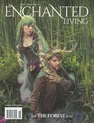 Enchanted Living, Spring 2019 #46: Into The Forest Issue by Holly Black, Grace Nuth, Carolyn Turgeon, Kathleen Jennings, Monica Crosson, Theodora Goss, Guinevere von Sneeden