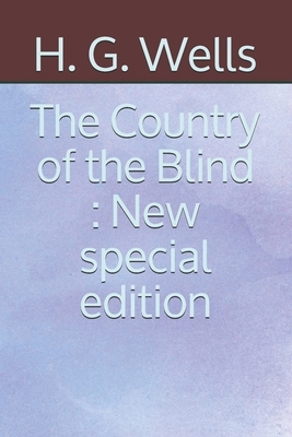 The Country of the Blind: New special edition by H.G. Wells