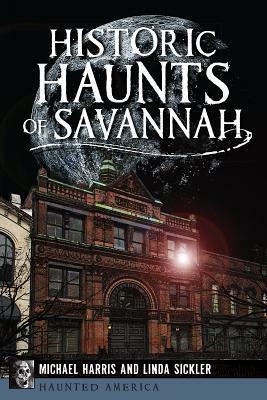 Historic Haunts of Savannah by Michael Harris, Linda Sickler