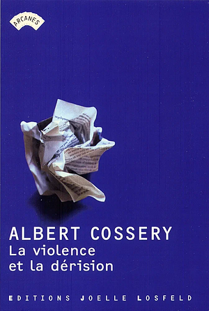 La Violence et la dérision by Albert Cossery