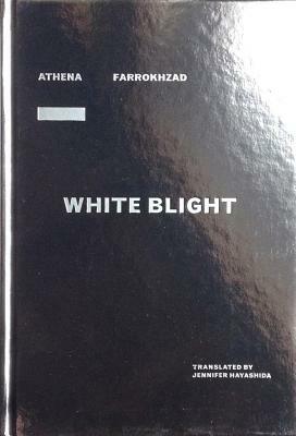 White Blight by Athena Farrokhzad