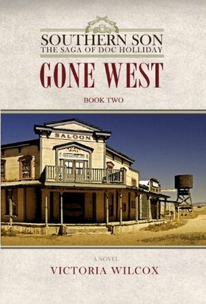 Gone West (Southern Son: The Saga of Doc Holliday) by Victoria Wilcox