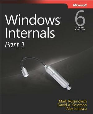 Windows® Internals, Part 1: Covering Windows Server® 2008 R2 and Windows 7 by Mark Russinovich, Alex Ionescu, David A. Solomon