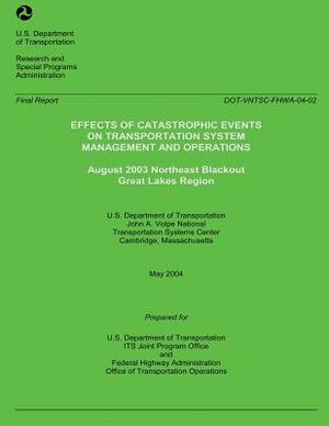 Effects of Catastrophic Events of Transportation Systems Management and Operations: August 2003 Northeast Blackout Great Lakes Region by U. S. Department of Transportation