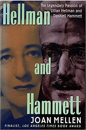 Hellman and Hammett: Lillian Hellman and Dashiel Hammett; Art, Politics, Love, War by Joan Mellen