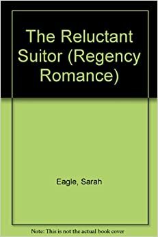 The Reluctant Suitor by Sarah Eagle