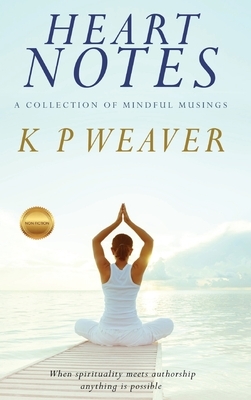 Heart Notes: A collection of mindful musings by Karen Weaver