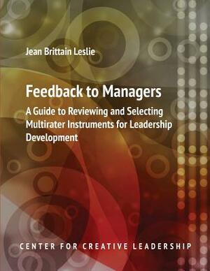 Feedback to Managers: A Guide to Reviewing and Selecting Multirater Instruments for Leadership Development 4th Edition by Jean Brittain Leslie