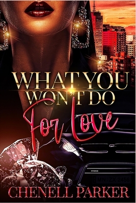 What You Won't Do For Love by Chenell Parker