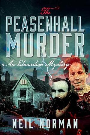 The Peasenhall Murder: An Edwardian Mystery by Neil Norman