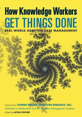 How Knowledge Workers Get Things Done: Real-World Adaptive Case Management by Nathaniel Palmer, Max J. Pucher