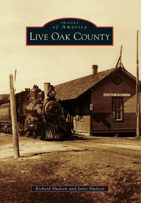 Live Oak County by Janis Hudson, Richard Hudson